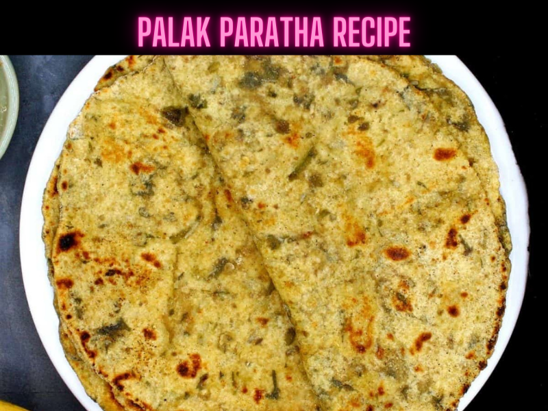 Palak Paratha Recipe Steps, Ingredients and Nutrition