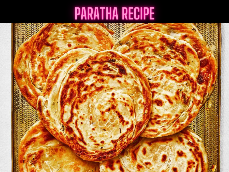 Paratha Recipe Steps, Ingredients and Nutrition