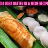 Idli Dosa Batter In A Mixie Recipe Steps, Ingredients and Nutrition