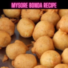 Mysore Bonda Recipe Steps, Ingredients and Nutrition