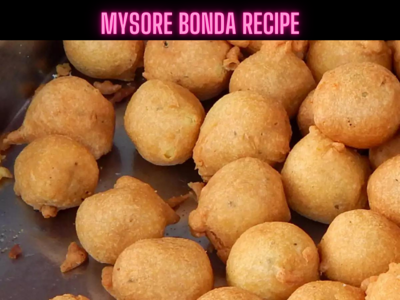 Mysore Bonda Recipe Steps, Ingredients and Nutrition