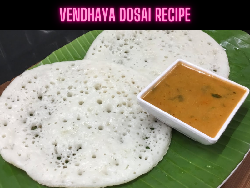 Vendhaya Dosai Recipe Steps, Ingredients and Nutrition