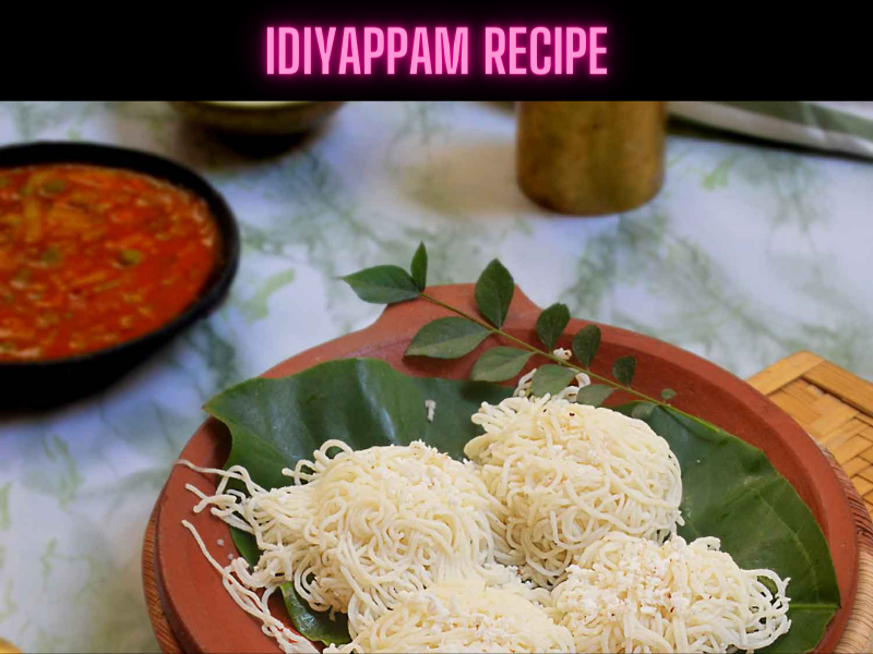 Idiyappam Recipe Steps, Ingredients and Nutrition