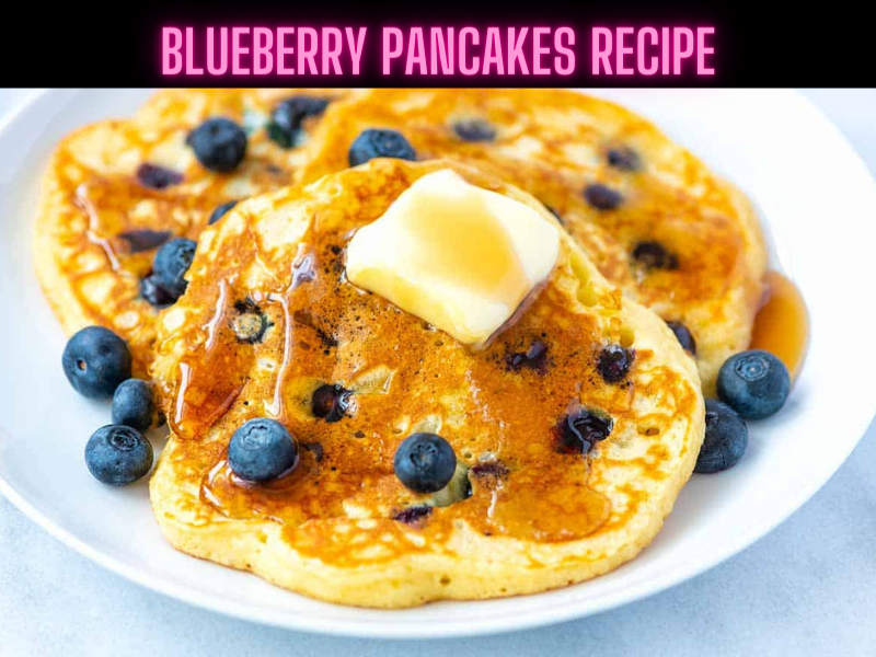 Blueberry Pancakes Recipe Steps, Ingredients and Nutrition
