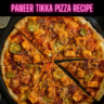 Paneer Tikka Pizza Recipe Steps, Ingredients and Nutrition