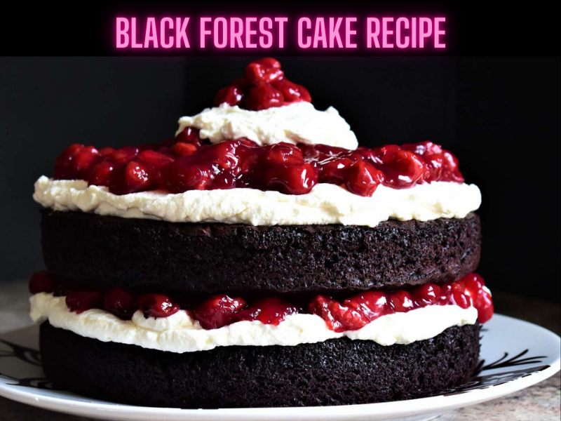 Black Forest Cake Recipe Steps, Ingredients and Nutrition