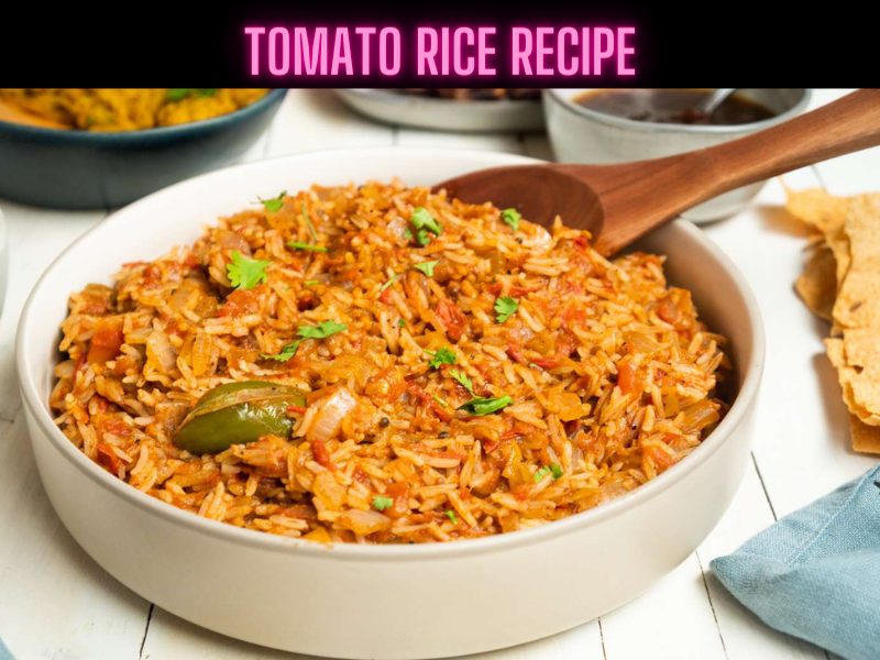 Tomato Rice Recipe Steps, Ingredients and Nutrition
