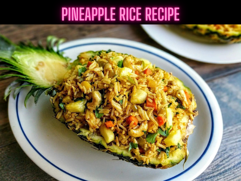 Pineapple Rice Recipe Steps, Ingredients and Nutrition