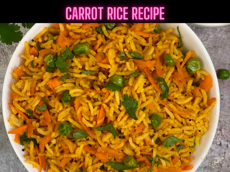 Carrot Rice Recipe Steps, Ingredients and Nutrition