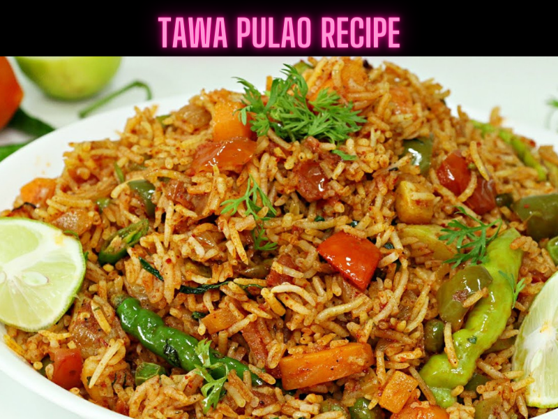 Tawa Pulao Recipe Steps, Ingredients and Nutrition