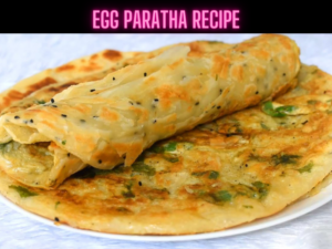 Egg Paratha Recipe Steps, Ingredients and Nutrition