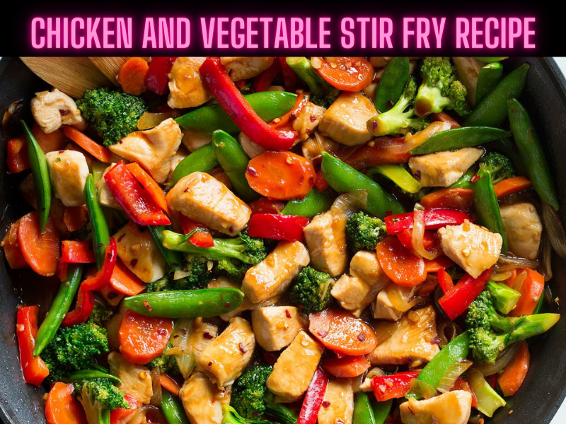 Chicken and Vegetable Stir Fry Recipe Steps, Ingredients and Nutrition