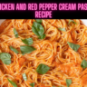 Chicken and Red Pepper Cream Pasta Recipe Steps, Ingredients and Nutrition