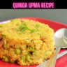 Quinoa Upma Recipe Steps, Ingredients and Nutrition