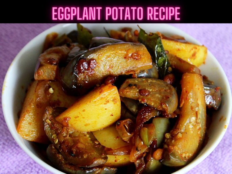 Eggplant Potato Recipe Steps, Ingredients and Nutrition