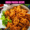 Onion Pakoda Recipe Steps, Ingredients and Nutrition