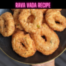 Rava Vada Recipe Steps, Ingredients and Nutrition
