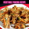 Vegetable Pakora Recipe Steps, Ingredients and Nutrition