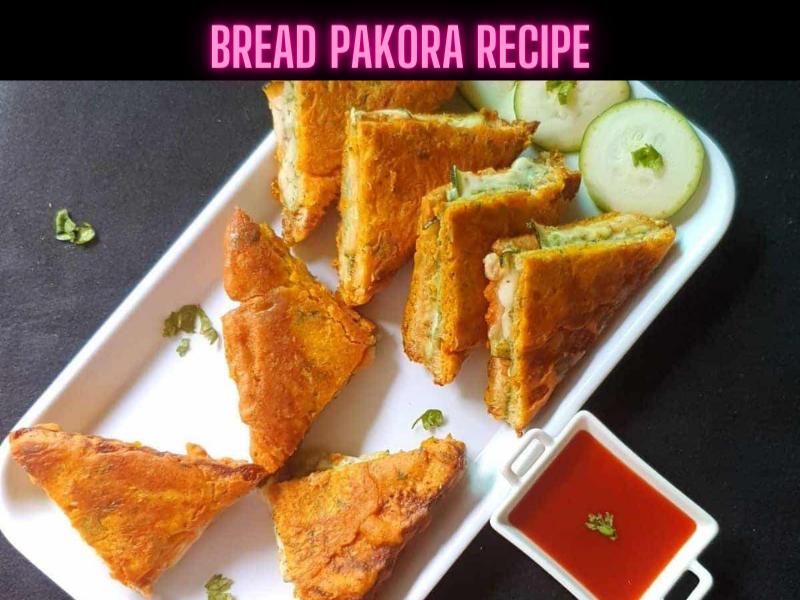 Bread Pakora Recipe Steps, Ingredients and Nutrition