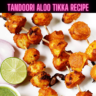Tandoori Aloo Tikka Recipe Steps, Ingredients and Nutrition