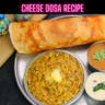 Cheese Dosa Recipe Steps, Ingredients and Nutrition