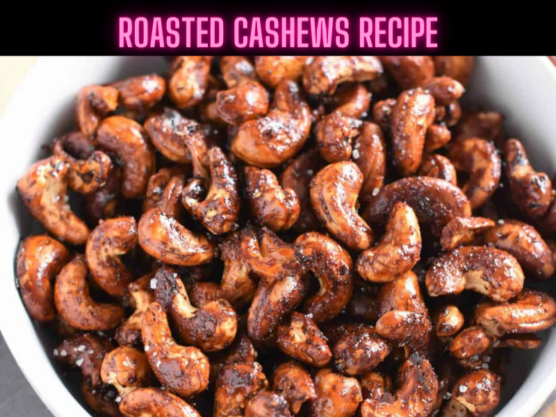 Roasted cashews Recipe Steps, Ingredients and Nutrition


