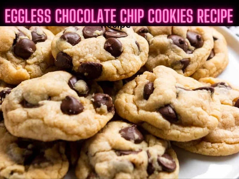 Eggless Chocolate Chip Cookies Recipe Steps, Ingredients and Nutrition
