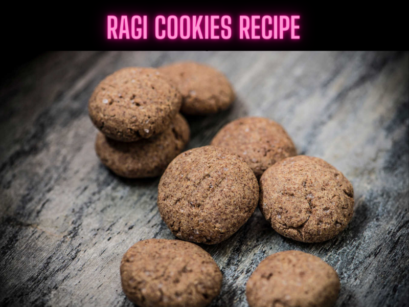 Ragi Cookies Recipe Steps, Ingredients and Nutrition