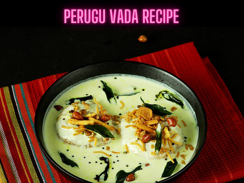 Perugu Vada Recipe Steps, Ingredients and Nutrition