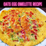 Oats Egg omelette Recipe Steps, Ingredients and Nutrition