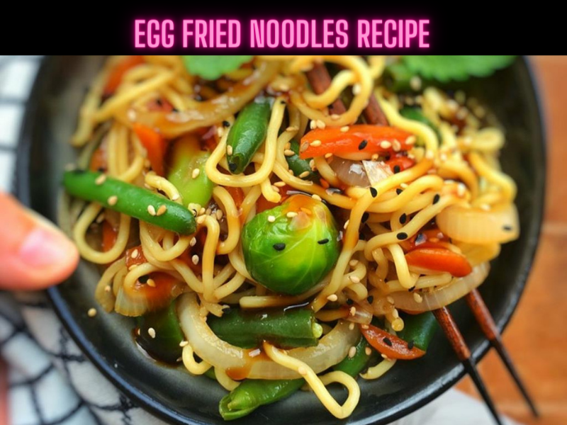 Egg Fried Noodles Recipe Steps, Ingredients and Nutrition