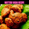 Mutton Vadai Recipe Steps, Ingredients and Nutrition