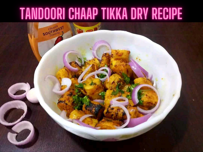 Tandoori Chaap Tikka Dry Recipe Steps, Ingredients and Nutrition