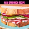 Ham Sandwich Recipe Steps, Ingredients and Nutrition