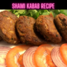 Shami Kabab Recipe Steps, Ingredients and Nutrition