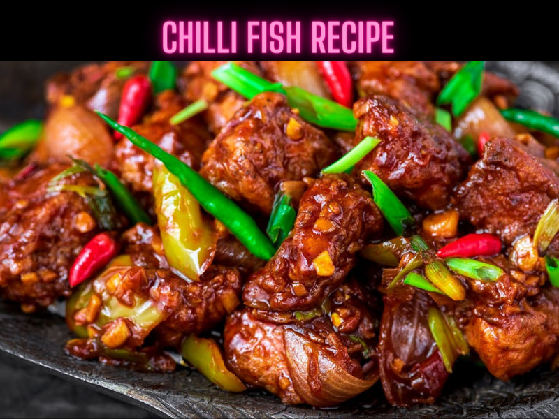 Chilli Fish Recipe Steps, Ingredients and Nutrition